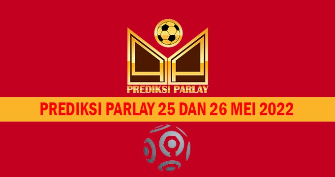 Prediksi Parlay 25 dan 26 Mei 2022