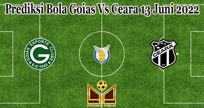 Prediksi Bola Goias Vs Ceara 13 Juni 2022