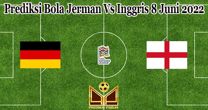 Prediksi Bola Jerman Vs Inggris 8 Juni 2022