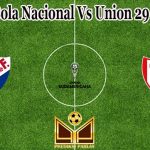 Prediksi Bola Nacional Vs Union 29 Juni 2022