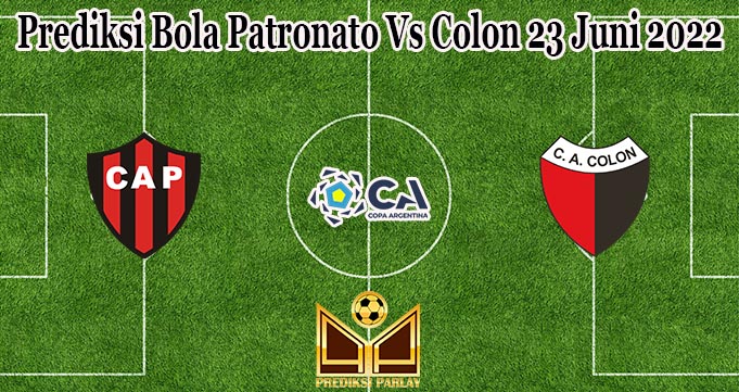 Prediksi Bola Patronato Vs Colon 23 Juni 2022