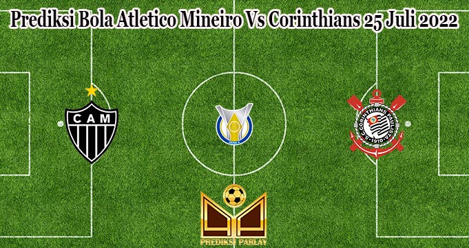 Prediksi Bola Atletico Mineiro Vs Corinthians 25 Juli 2022