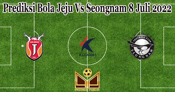 Prediksi Bola Jeju Vs Seongnam 8 Juli 2022