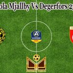 Prediksi Bola Mjallby Vs Degerfors 23 Juli 2022