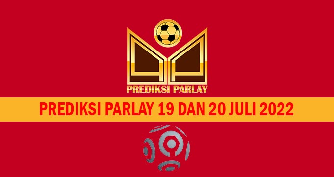 Prediksi Parlay 19 dan 20 Juli 2022