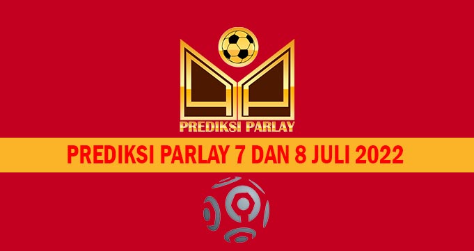 Prediksi Parlay 7 dan 8 Juli 2022