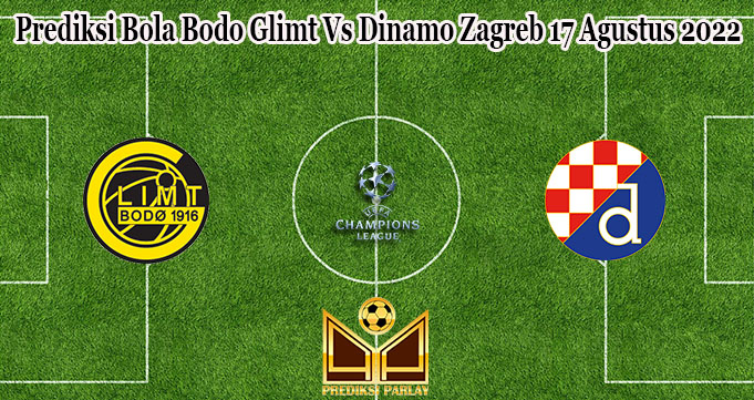 Prediksi Bola Bodo Glimt Vs Dinamo Zagreb 17 Agustus 2022