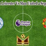 Prediksi Bola Leicester Vs Man United 2 September 2022