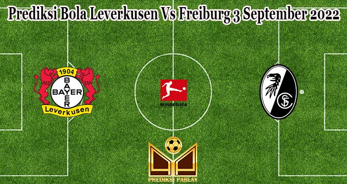 Prediksi Bola Leverkusen Vs Freiburg 3 September 2022