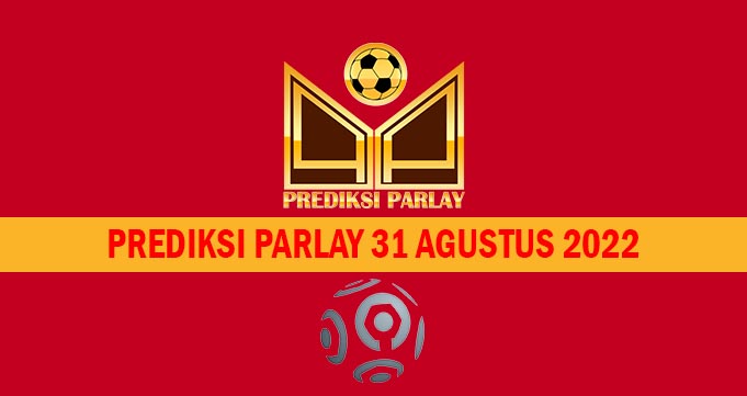 Prediksi Parlay 31 Agustus 2022