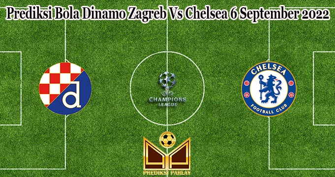 Prediksi Bola Dinamo Zagreb Vs Chelsea 6 September 2022