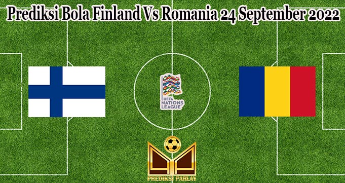 Prediksi Bola Finland Vs Romania 24 September 2022