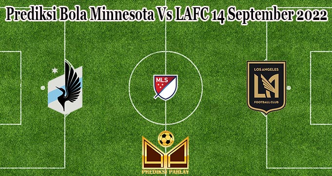 Prediksi Bola Minnesota Vs LAFC 14 September 2022