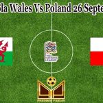 Prediksi Bola Wales Vs Poland 26 September 2022