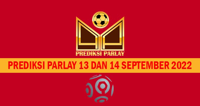 Prediksi Parlay 13 dan 14 September 2022