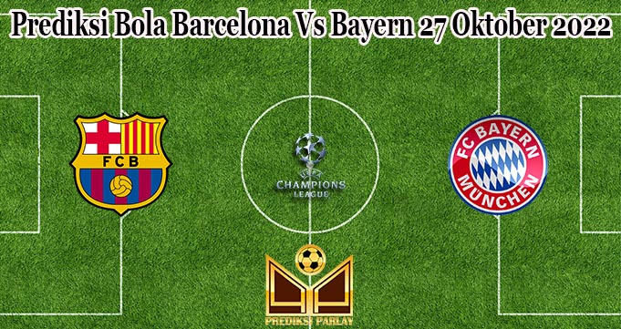 Prediksi Bola Barcelona Vs Bayern 27 Oktober 2022