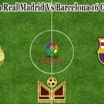 Prediksi Bola Real Madrid Vs Barcelona 16 Oktober 2022