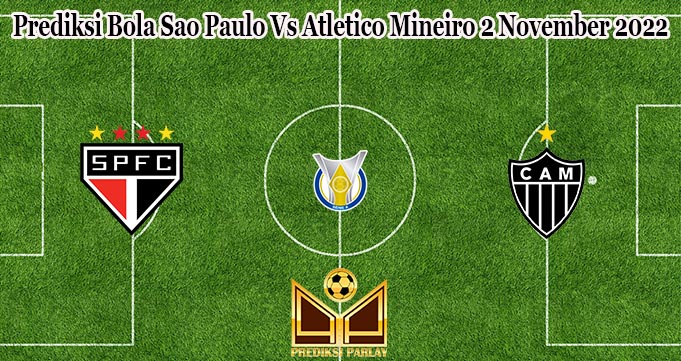 Prediksi Bola Sao Paulo Vs Atletico Mineiro 2 November 2022