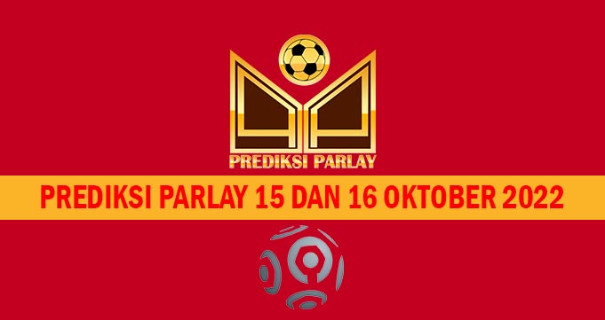 Prediksi Parlay 15 dan 16 Oktober 2022