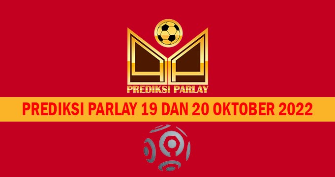 Prediksi Parlay 19 dan 20 Oktober 2022