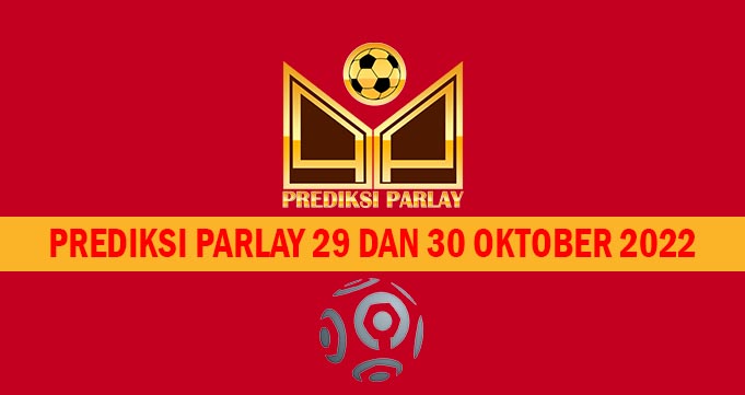 Prediksi Parlay 29 dan 30 Oktober 2022