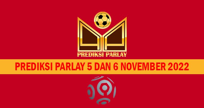 Prediksi Parlay 5 dan 6 November 2022