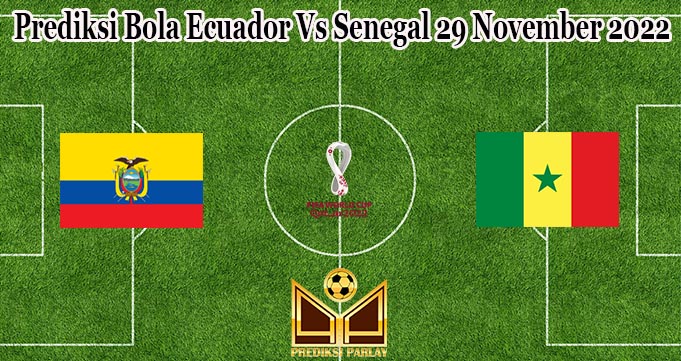 Prediksi Bola Ecuador Vs Senegal 29 November 2022