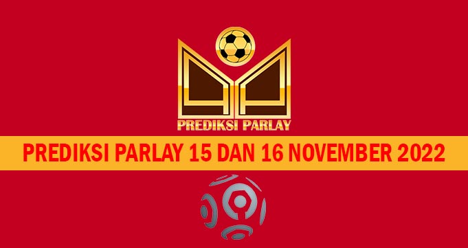 Prediksi Parlay 15 dan 16 November 2022