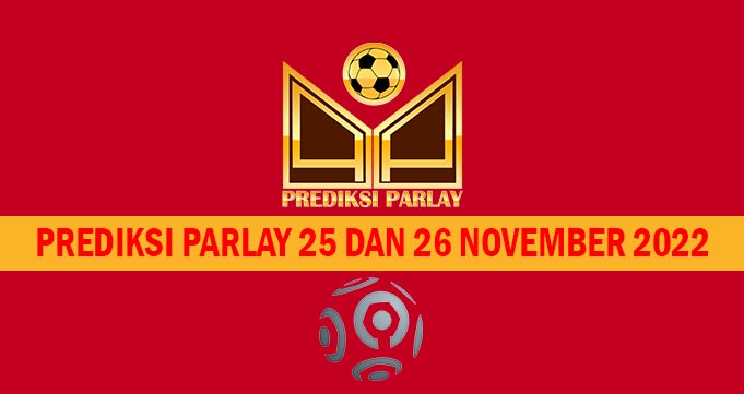 Prediksi Parlay 25 dan 26 November 2022