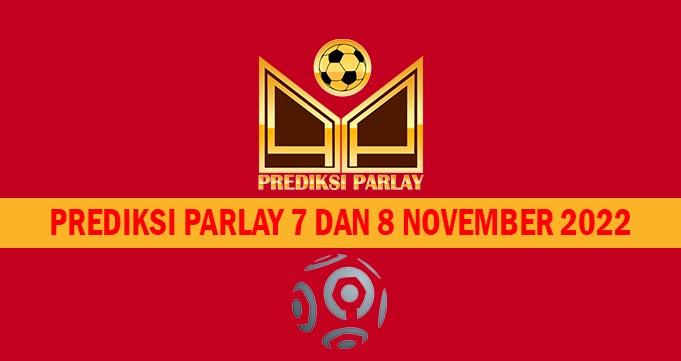 Prediksi Parlay 7 dan 8 November 2022