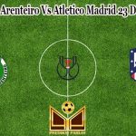 Prediksi Bola Arenteiro Vs Atletico Madrid 23 Desember 2022