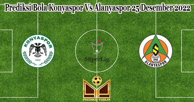 Prediksi Bola Konyaspor Vs Alanyaspor 25 Desember 2022