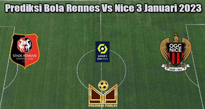 Prediksi Bola Rennes Vs Nice 3 Januari 2023