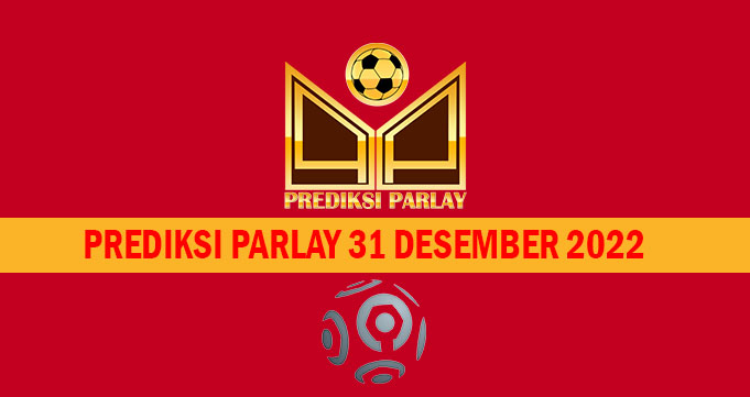 Prediksi Parlay 31 Desember 2022