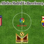 Prediksi Bola Atletico Madrid Vs Barcelona 9 Januari 2023