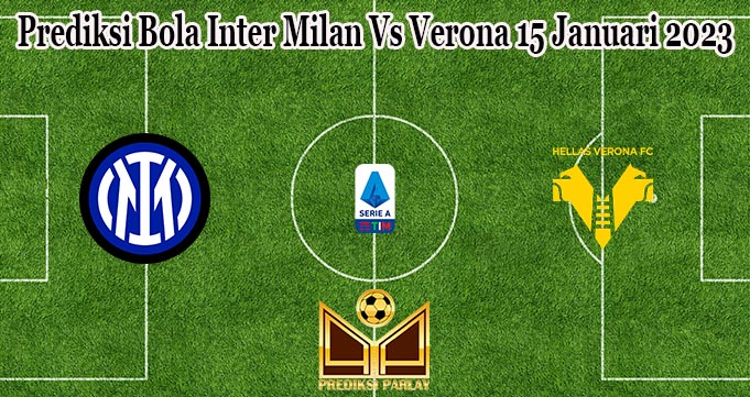 Prediksi Bola Inter Milan Vs Verona 15 Januari 2023