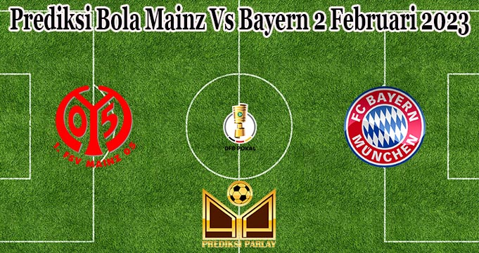 Prediksi Bola Mainz Vs Bayern 2 Februari 2023