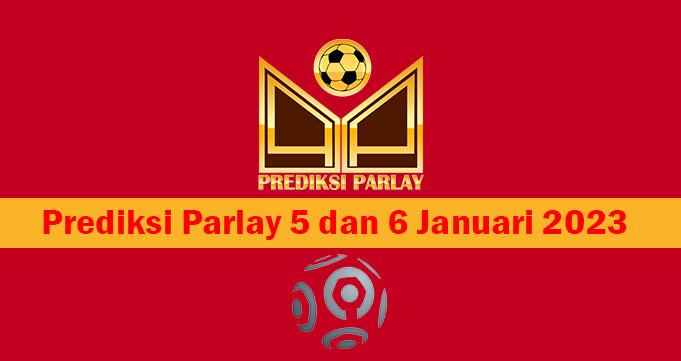 Prediksi Parlay 5 dan 6 Januari 2023