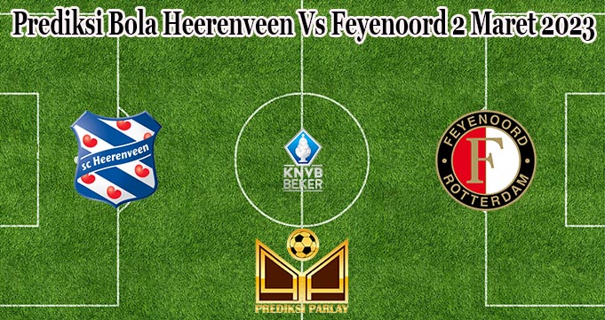 Prediksi Bola Heerenveen Vs Feyenoord 2 Maret 2023