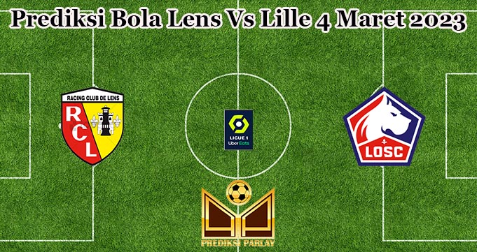 Prediksi Bola Lens Vs Lille 4 Maret 2023