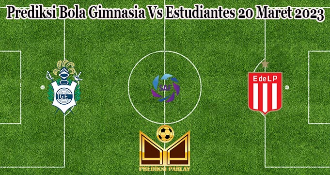 Prediksi Bola Gimnasia Vs Estudiantes 20 Maret 2023