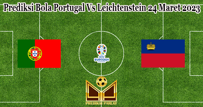 Prediksi Bola Portugal Vs Leichtenstein 24 Maret 2023