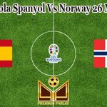 Prediksi Bola Spanyol Vs Norway 26 Maret 2023