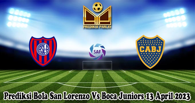 Prediksi Bola San Lorenzo Vs Boca Juniors 13 April 2023