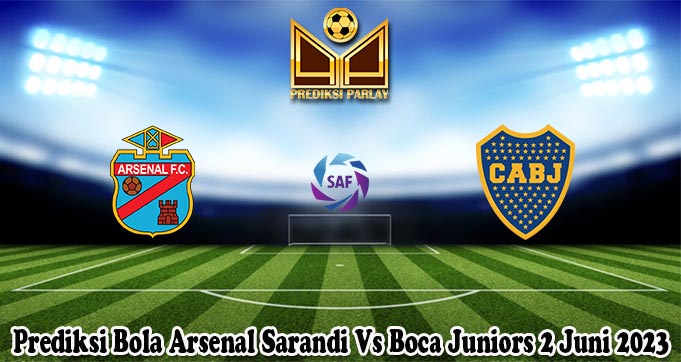 Prediksi Bola Arsenal Sarandi Vs Boca Juniors 2 Juni 2023