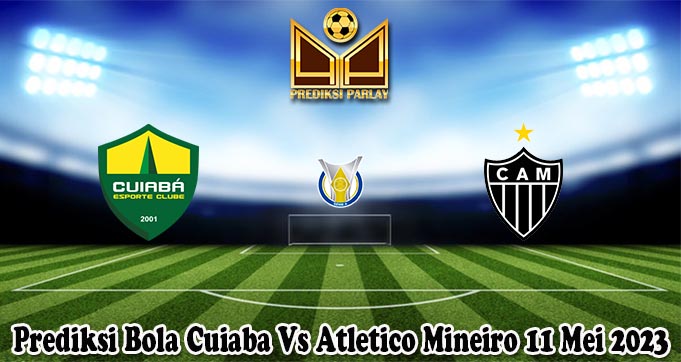 Prediksi Bola Cuiaba Vs Atletico Mineiro 11 Mei 2023