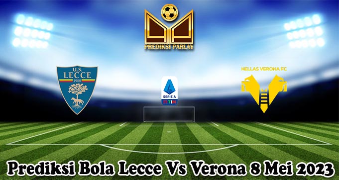 Prediksi Bola Lecce Vs Verona 8 Mei 2023