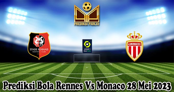 Prediksi Bola Rennes Vs Monaco 28 Mei 2023