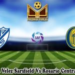 Prediksi Bola Velez Sarsfield Vs Rosario Central 16 Mei 2023