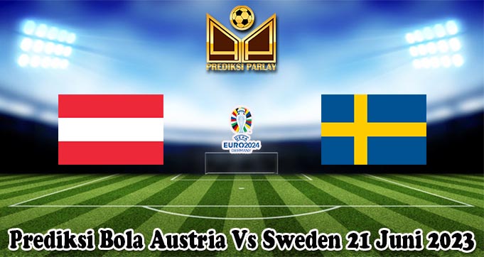 Prediksi Bola Austria Vs Sweden 21 Juni 2023